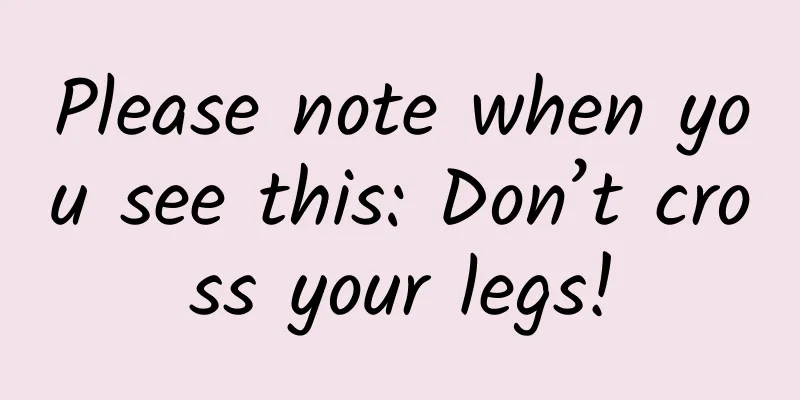 Please note when you see this: Don’t cross your legs!