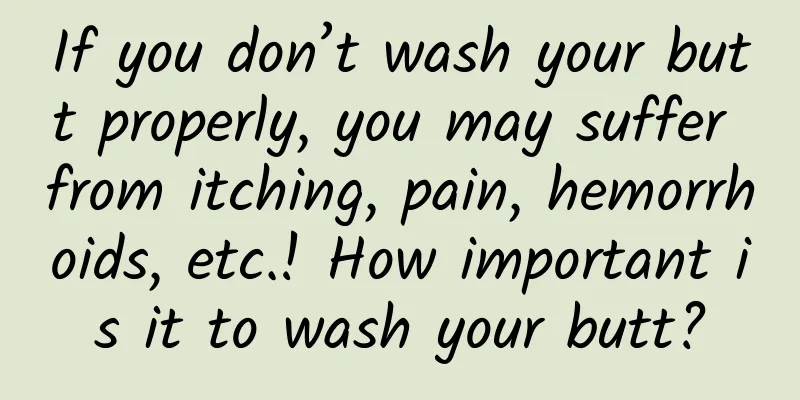 If you don’t wash your butt properly, you may suffer from itching, pain, hemorrhoids, etc.! How important is it to wash your butt?