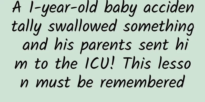 A 1-year-old baby accidentally swallowed something and his parents sent him to the ICU! This lesson must be remembered