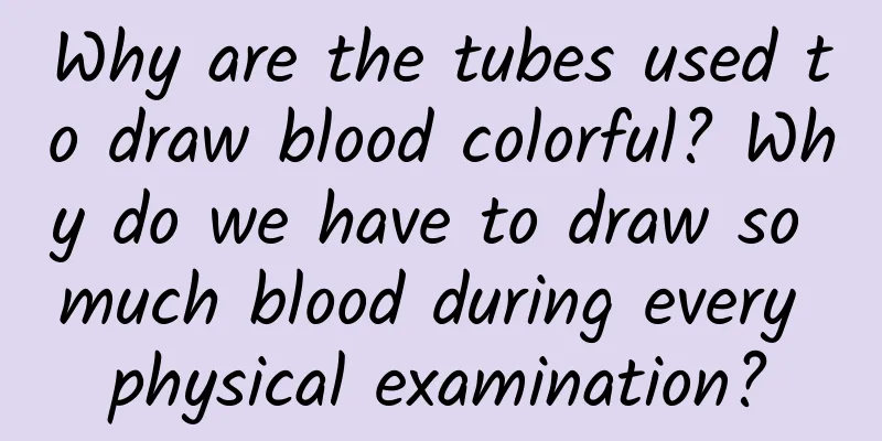 Why are the tubes used to draw blood colorful? Why do we have to draw so much blood during every physical examination?