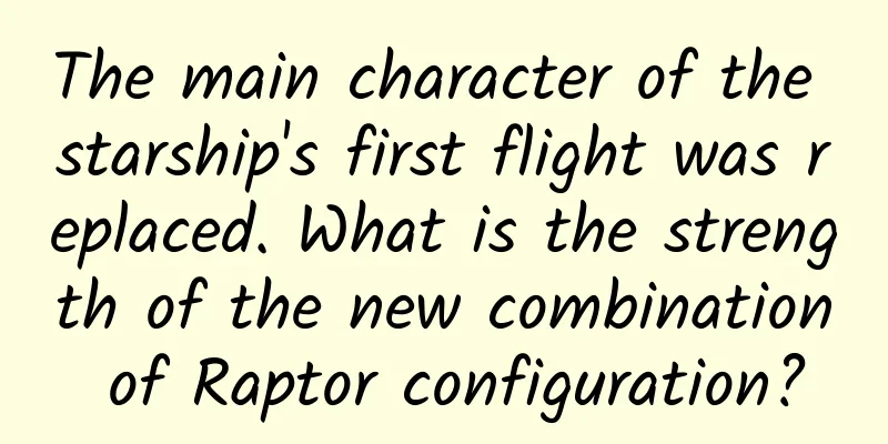 The main character of the starship's first flight was replaced. What is the strength of the new combination of Raptor configuration?