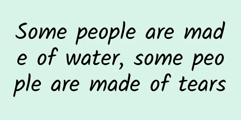 Some people are made of water, some people are made of tears
