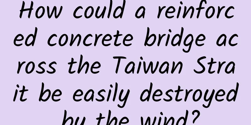 How could a reinforced concrete bridge across the Taiwan Strait be easily destroyed by the wind?