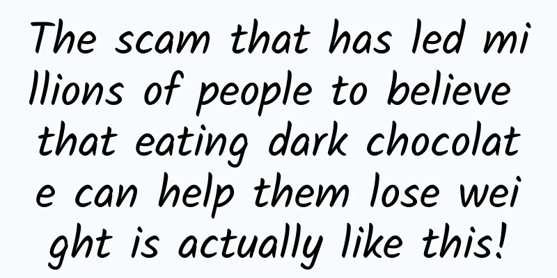 The scam that has led millions of people to believe that eating dark chocolate can help them lose weight is actually like this!