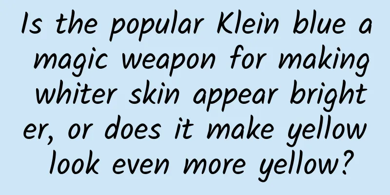 Is the popular Klein blue a magic weapon for making whiter skin appear brighter, or does it make yellow look even more yellow?
