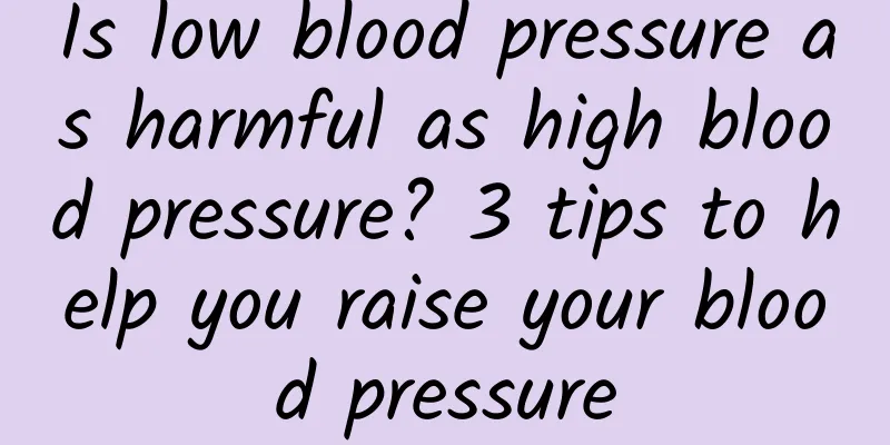 Is low blood pressure as harmful as high blood pressure? 3 tips to help you raise your blood pressure
