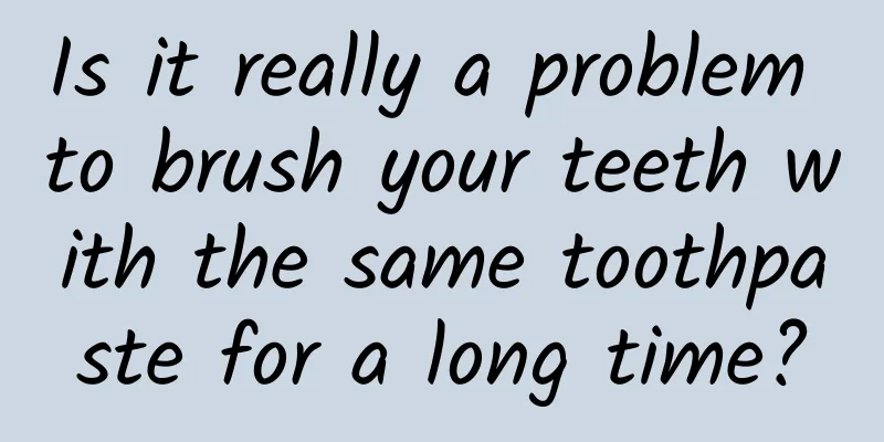 Is it really a problem to brush your teeth with the same toothpaste for a long time?