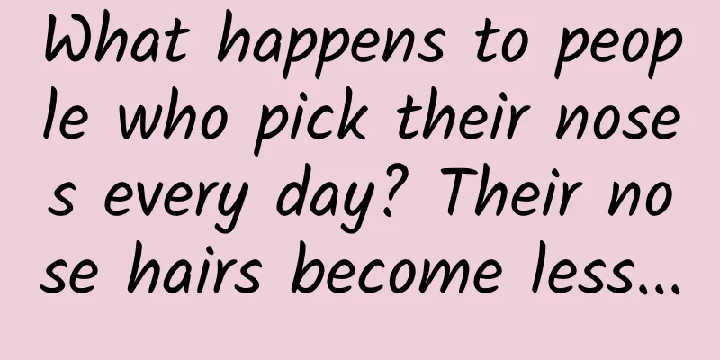 What happens to people who pick their noses every day? Their nose hairs become less...