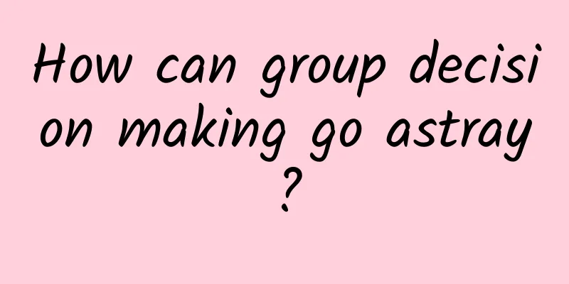 How can group decision making go astray?