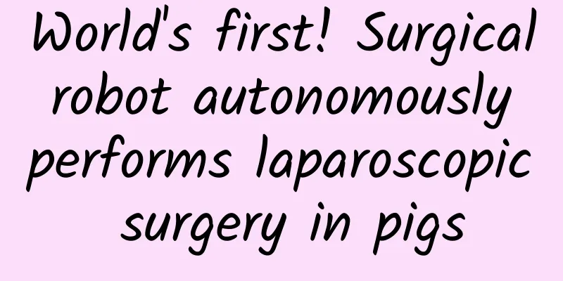 World's first! Surgical robot autonomously performs laparoscopic surgery in pigs