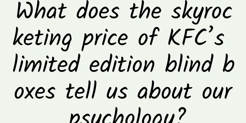 What does the skyrocketing price of KFC’s limited edition blind boxes tell us about our psychology?