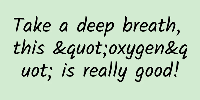 Take a deep breath, this "oxygen" is really good!