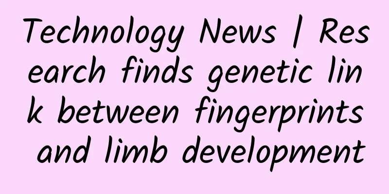 Technology News | Research finds genetic link between fingerprints and limb development
