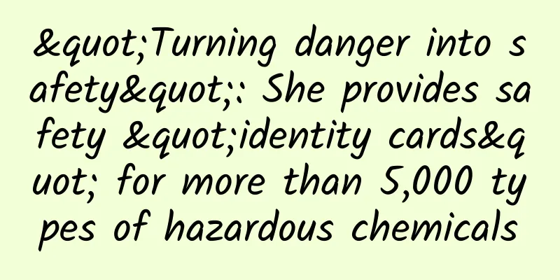 "Turning danger into safety": She provides safety "identity cards" for more than 5,000 types of hazardous chemicals