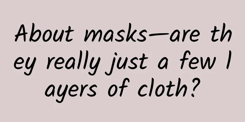 About masks—are they really just a few layers of cloth?