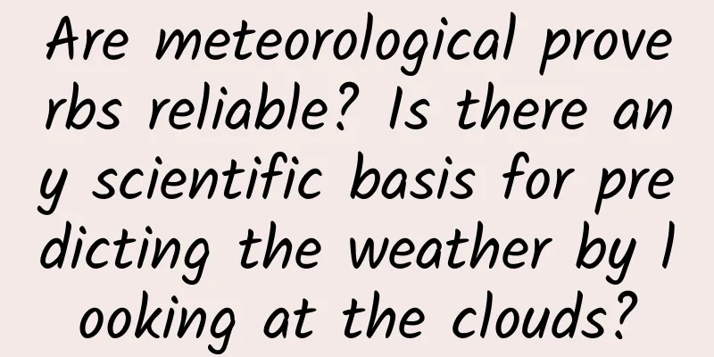 Are meteorological proverbs reliable? Is there any scientific basis for predicting the weather by looking at the clouds?