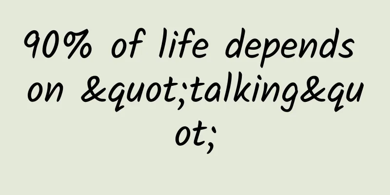 90% of life depends on "talking"