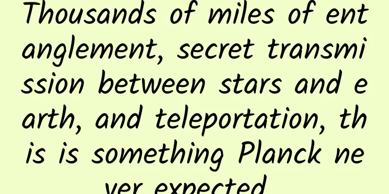 Thousands of miles of entanglement, secret transmission between stars and earth, and teleportation, this is something Planck never expected...