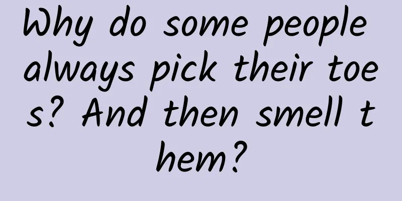Why do some people always pick their toes? And then smell them?