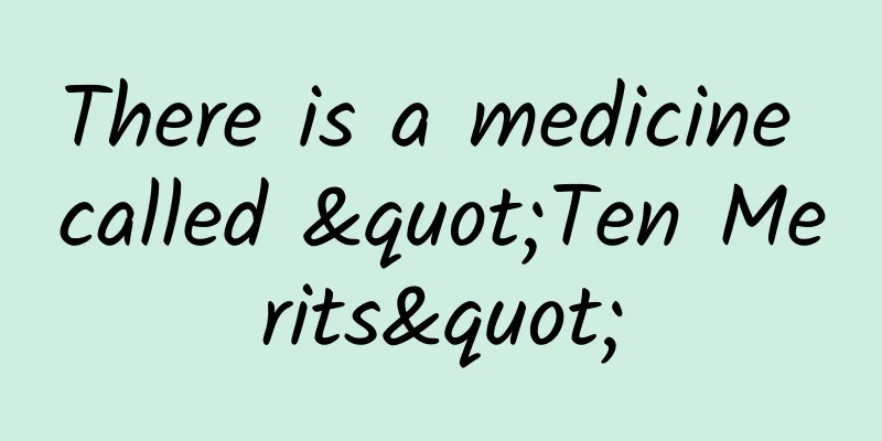 There is a medicine called "Ten Merits"