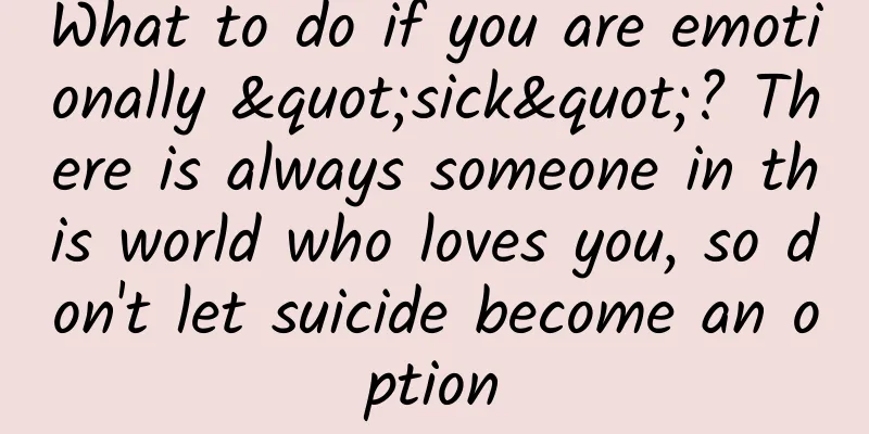 What to do if you are emotionally "sick"? There is always someone in this world who loves you, so don't let suicide become an option