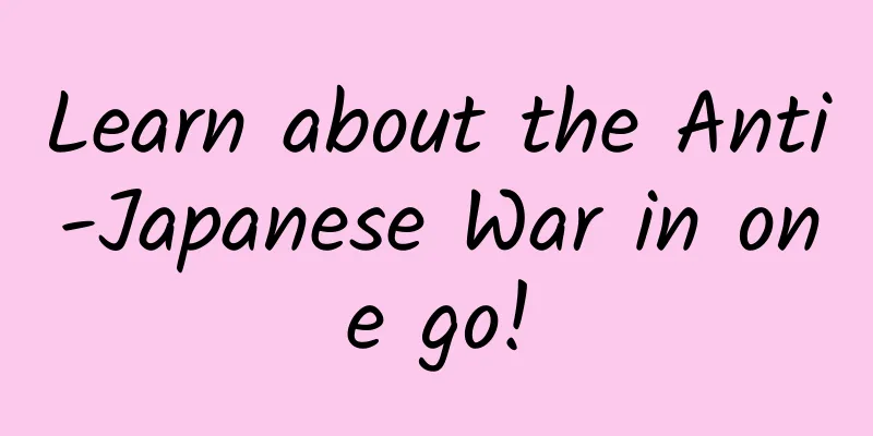 Learn about the Anti-Japanese War in one go!