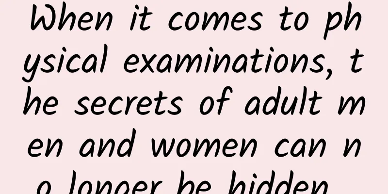 When it comes to physical examinations, the secrets of adult men and women can no longer be hidden...